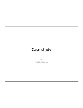 Case study
By
Sophie Thomas
 