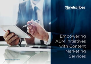 Empowering
ABM Initiatives
with Content
Marketing
Services
www.netscribes.com
 