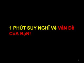 1 PHÚT SUY NGHĨ Về VấN Đề
CủA BạN!
4
 