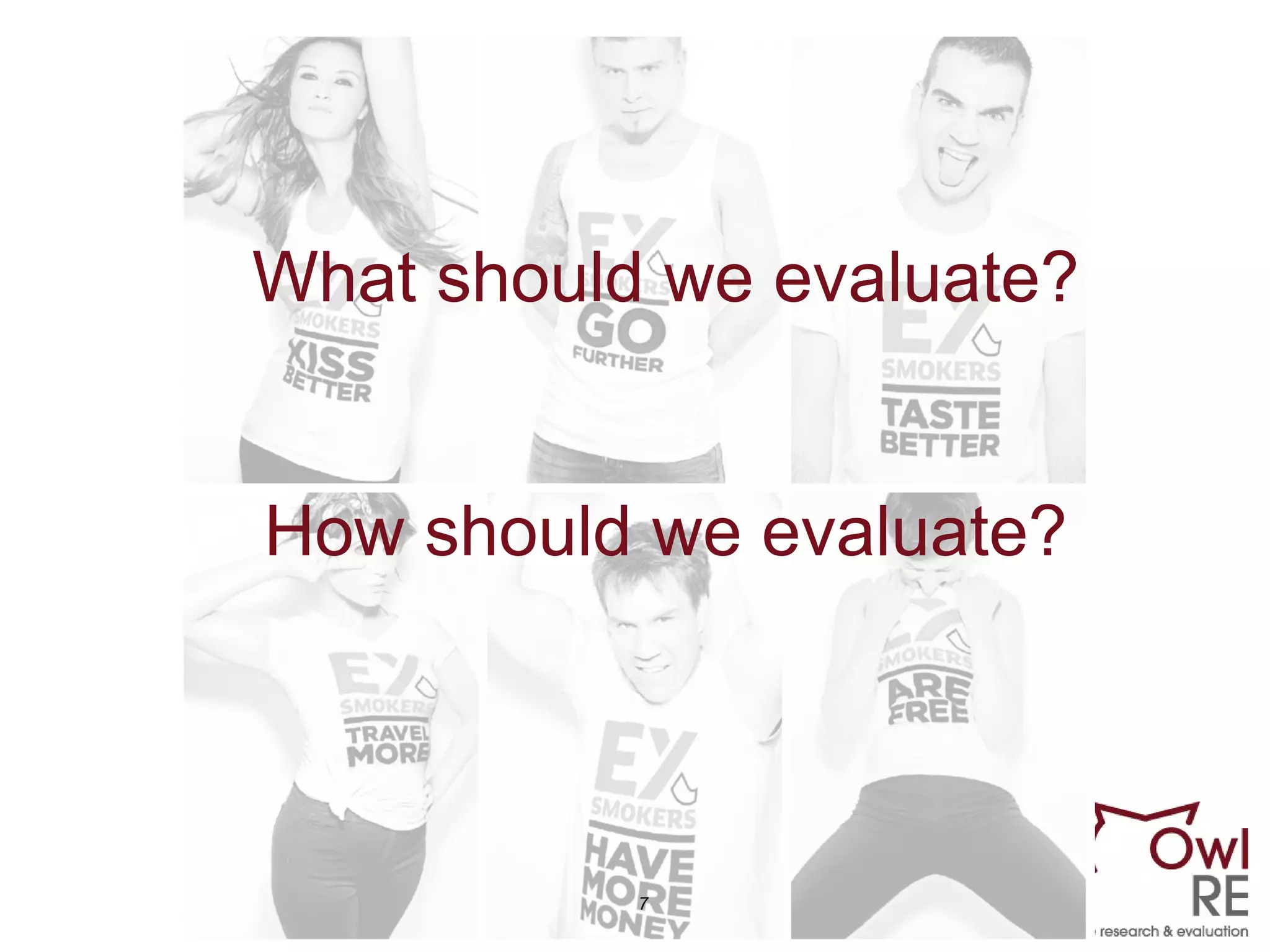 7
What should we evaluate?
How should we evaluate?
 