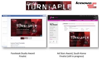 Facebook)Studio)Award)) 
Finalist) 
Ad)Stars)Award,)South)Korea)) 
Finalist)(sGll)in)progress)) 
 