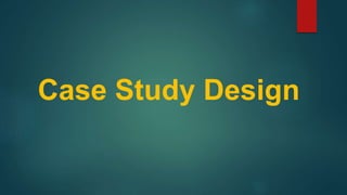 Case Study Design
 