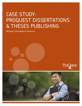CASE STUDY:
PROQUEST DISSERTATIONS
& THESES PUBLISHING
Michigan Technological University

®

 