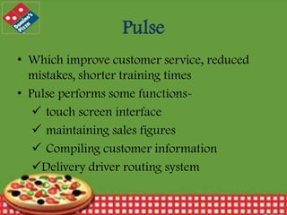 Pulse
• Which improve customer service, reduced
mistakes, shorter training times
• Pulse performs some functions touch screen interface
 maintaining sales figures
 Compiling customer information
Delivery driver routing system
12/30/2013

10

 