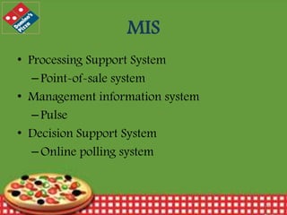 MIS
• Processing Support System
– Point-of-sale system
• Management information system
– Pulse
• Decision Support System
– Online polling system

12/30/2013

14

 