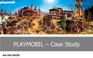 PLAYMOBIL – Case Study
we are social
 