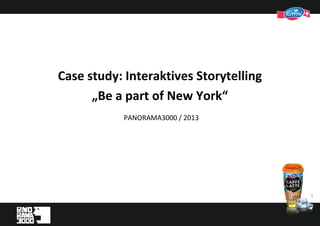 11
PANORAMA3000 / 2013
Case study: Interaktives Storytelling
„Be a part of New York“
 