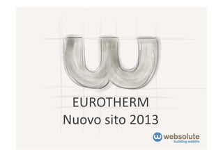 EUROTHERM
Nuovo sito 2013
 