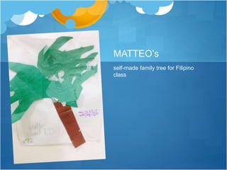 MATTEO’s 
self-made family tree for Filipino 
class 
 