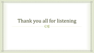 
Thank you all for listening
 