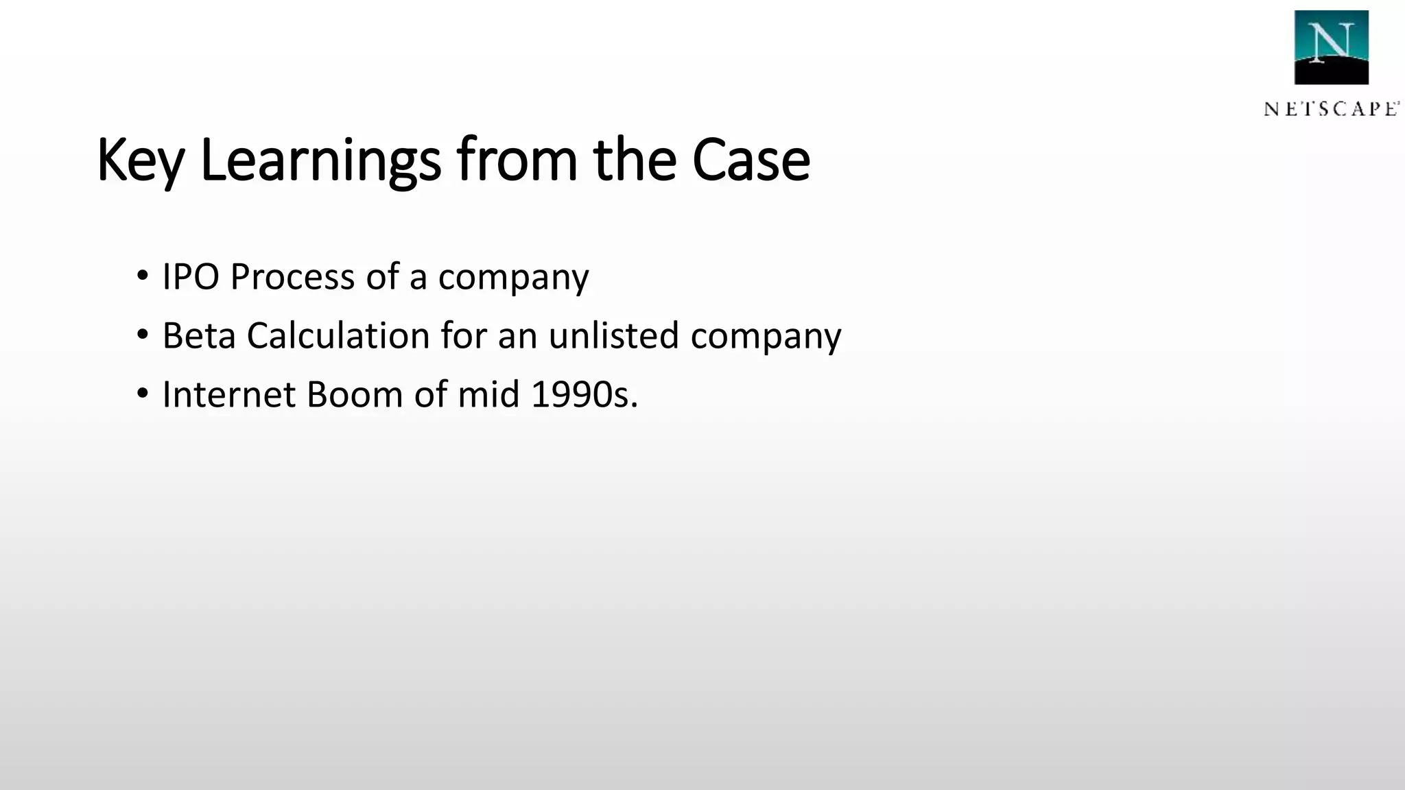 Key Learnings from the Case
• IPO Process of a company
• Beta Calculation for an unlisted company
• Internet Boom of mid 1990s.
 