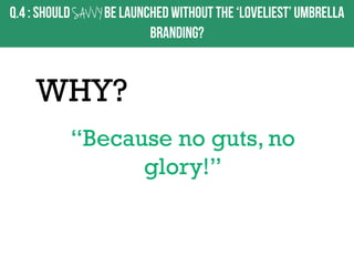 SAV V Y

WHY?
“Because no guts, no
glory!”

 