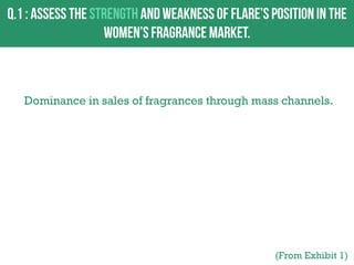 Dominance in sales of fragrances through mass channels.

(From Exhibit 1)

 