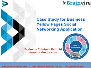 Case Study for Business
Yellow Pages Social
Networking Application
Brainvire Infotech Pvt. Ltd
www.brainvire.com
http://www.brainvire.com © 2014 Brainvire Infotech Pvt. Ltd info@brainvire.com
 