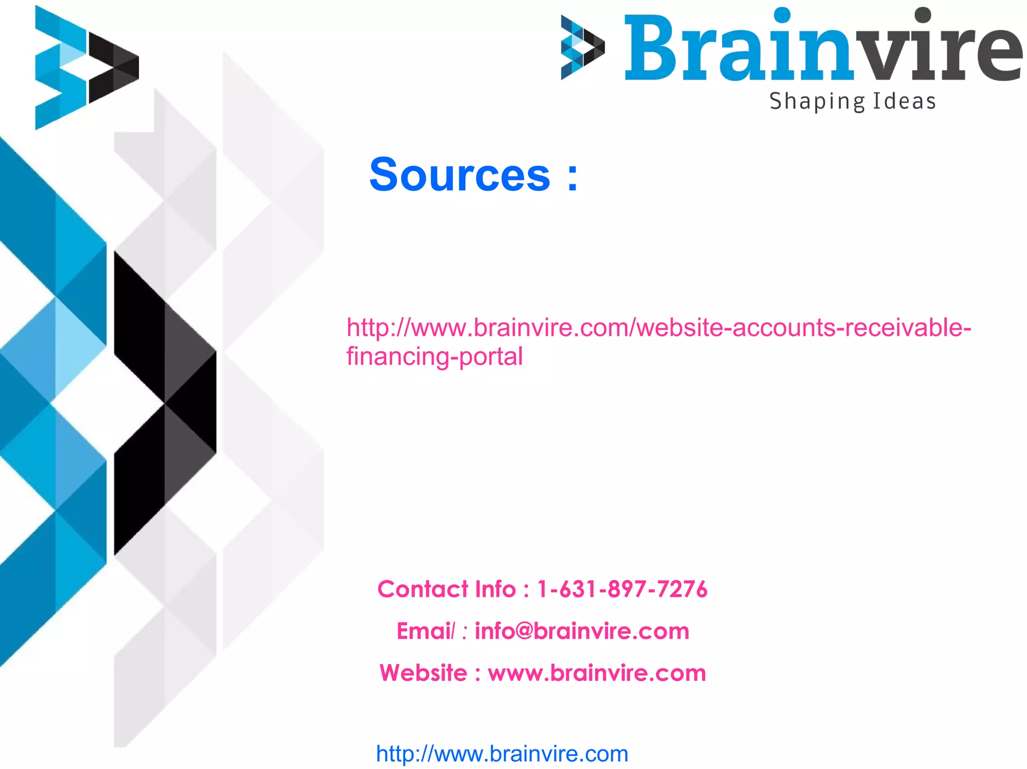 Sources :
http://www.brainvire.com/data-governance-portal
Contact Info : 1-631-897-7276
Email : info@brainvire.com
Website : www.brainvire.com
http://www.brainvire.com
 