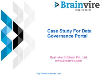 Case Study For Data
Governance Portal
Brainvire Infotech Pvt. Ltd
www.brainvire.com
http://www.brainvire.com
 