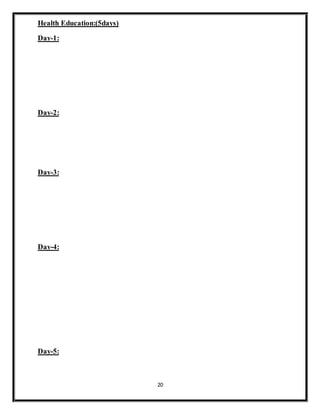 20
Health Education:(5days)
Day-1:
Day-2:
Day-3:
Day-4:
Day-5:
 