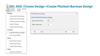QXL DOE >Create Design >Create Plackett-Burman Design
 