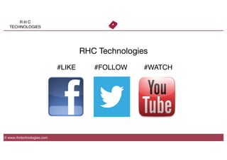 © www.rhctechnologies.com
R H C
TECHNOLOGIES
RHC Technologies
#LIKE #FOLLOW #WATCH
 
