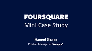 Mini Case Study
Hamed Shams
Product Manager at
 