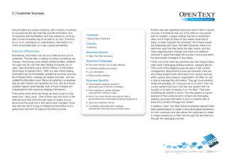 2 | Customer Success




“HarperCollins is a unique company, with a history of wanting                           Another key was regarding resources: since it was a manual
 to revolutionize the way that they provide information and                             process, if somebody was out of the office or one person
 do business with booksellers, and they wanted to come up         Customer              was on vacation, a paper change may be on someone’s
 with a more innovative way to be able to do that. Enthink’s                            desk, and it might sit there for two weeks while they’re
 focus is on packaging an organization’s information in a                               away—it really impacted the schedule.” All of these issues
                                                                  Industry
 more consumable way, so it was a great partnership.”                                   are addressed with Open Text Web Solutions: there is an
                                                                                        electronic audit trail that tracks the date, author, and any
Improve efficiencies                                              Business Solution     notes regarding each change, and there is an effective
“Sometimes, information can be out of date as soon as it’s                              workflow in place that keeps the process moving and alerts
 published. The day after a catalog is printed, something can                           the appropriate managers of any delays.
 change—the pricing, book details, additional titles, whatever    Business Challenges   “I think one of the other key elements was that HarperCollins
 the case may be, and that new catalog is instantly out of                               really wasn’t leveraging existing systems,” explains Martyn.
 date,” says Annmarie Joyce, Senior Director of Information                             “This is one of the biggest issues we see in most content
 Technology at HarperCollins. “With our new online catalog,                              management deployments across all industries: there are
 information can be immediately updated at any time, ensuring                            all of these systems with information from various sources,
 all of HarperCollins’ catalogs are always accurate…and we                               within various silos inside an organization. So often no one
 update the information once. We’re not updating it somewhere     Business Benefits      is able to leverage this information. They get stuck working
 else as well—there’s one repository for that, and all of those                          under the paradigm of ‘I must pull out A, B, and C from my
 updates happen automatically, even if those changes are                                 current systems and put it into this new system that I’ve
 independent to the individual catalogs themselves.”                                     bought to be able to display it on the Web.’ That was
“There were some other key things we were trying to move                                 something we wanted to avoid. The new system is a good
 away from,” says Joyce. “One of them was that much of the                               example of how using dynamic content and leveraging
 editorial input was done through notes on paper, so you                                 existing corporate information is such a powerful way to
 would lose the audit trail of why items were changed. There                             build out a content management system.
 was also the risk of losing or misplacing information as it’s                          In addition, Open Text Web Solutions enables HarperCollins’
 going back and forth throughout the entire process.                                    sales representatives to create a more personalized experience
                                                                                        for their customers and also allows the customers to create
                                                                                        a unique experience on their own through the site itself and
                                                                                        through the cataloging process.
 