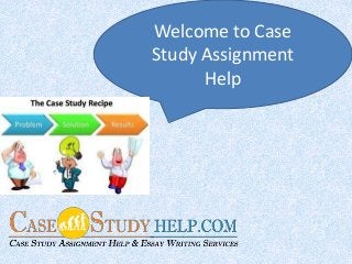 elp
Welcome to Case
Study Assignment
Help
 