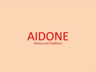 AIDONEHistory and Traditions
 