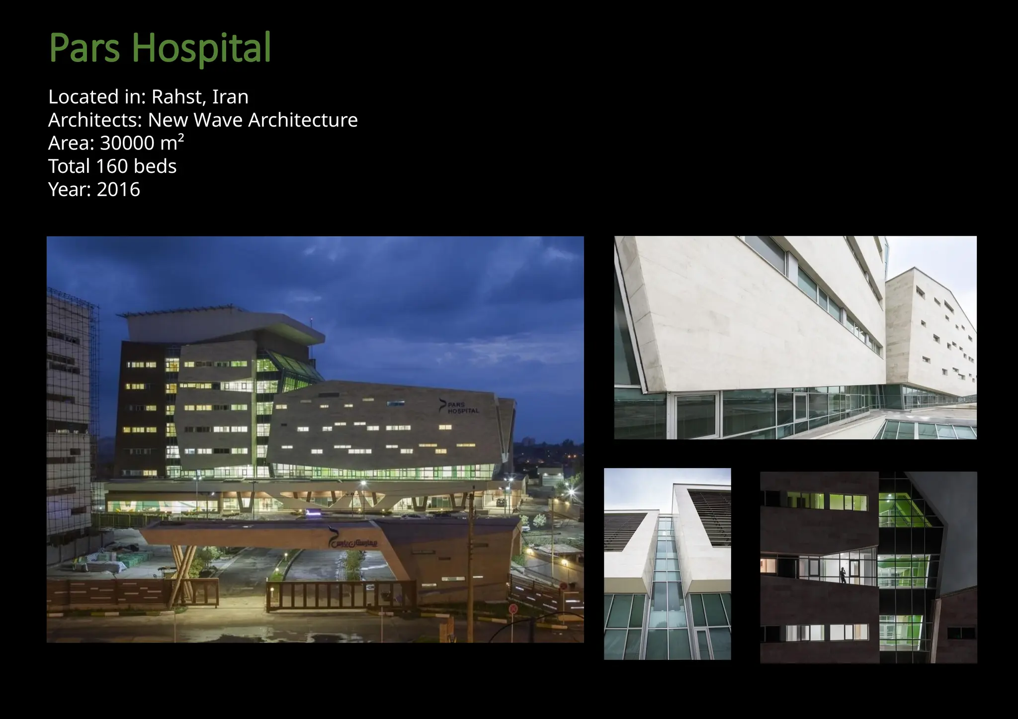 Pars Hospital
Located in: Rahst, Iran
Architects: New Wave Architecture
Area: 30000 m²
Total 160 beds
Year: 2016
 