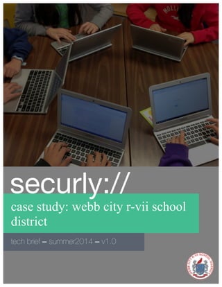 case study: webb city r-vii school
district
tech brief – summer2014 – v1.0
securly://
 
