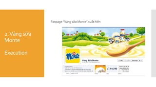 2.Váng sữa
Monte
Execution
Fanpage “Váng sữa Monte” xuất hiện
 