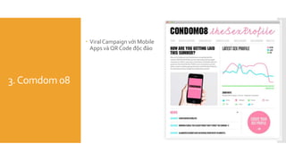 3.Comdom 08
 ViralCampaign với Mobile
Apps và QR Code độc đáo
 