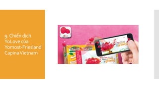 9.Chiến dịch
YoLove của
Yomost-Friesland
CapinaVietnam
 