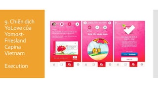 9.Chiến dịch
YoLove của
Yomost-
Friesland
Capina
Vietnam
Execution
 