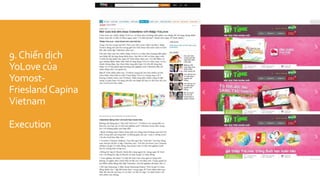 9.Chiến dịch
YoLove của
Yomost-
FrieslandCapina
Vietnam
Execution
 
