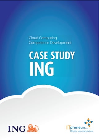 Cloud Computing
Competence Development


CASE STUDY
ING

                         1
 