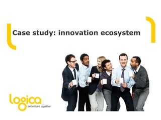Case study: innovation ecosystem
 