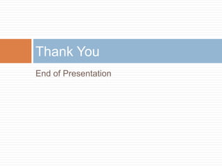 Thank You
End of Presentation