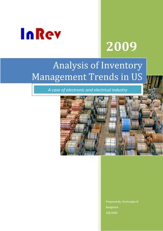 2009
    Analysis of Inventory
Management Trends in US
   A case of electronic and electrical industry




                                   Prepared By: Krishnadas.N
                                   Bangalore
                                   4/8/2009
 