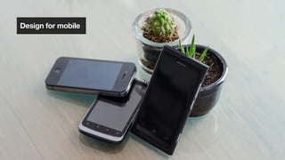 Design for mobile
 