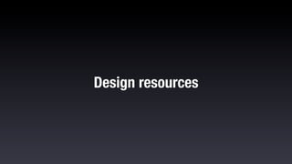 Design resources
 
