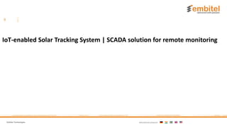 Embitel Technologies International presence:
IoT-enabled Solar Tracking System | SCADA solution for remote monitoring
 