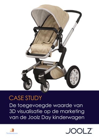 Case stuDy
De toegevoegde waarde van
3D visualisatie op de marketing
van de Joolz Day kinderwagen
 