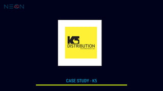CASE STUDY - K5
 