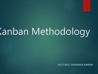 Kanban Methodology
05/17/2017, SUDHANVA RAMESH
 