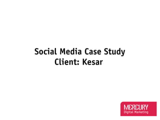 Social Media Case Study
Client: Kesar

 
