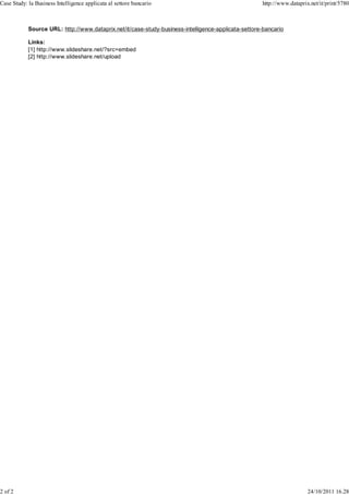 Case Study: la Business Intelligence applicata al settore bancario                                   http://www.dataprix.net/it/print/5780



            Source URL: http://www.dataprix.net/it/case-study-business-intelligence-applicata-settore-bancario

            Links:
            [1] http://www.slideshare.net/?src=embed
            [2] http://www.slideshare.net/upload




2 of 2                                                                                                                  24/10/2011 16.28
 