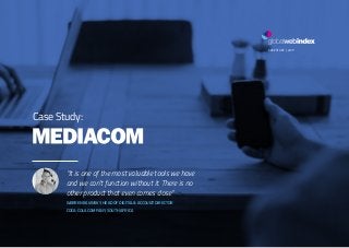 1MEDIACOM CASE STUDY | 2017WWW.GLOBALWEBINDEX.NET
Case Study:
“It is one of the most valuable tools we have
and we can’t function without it. There is no
other product that even comes close”
WARREN RAVINSKY, HEAD OF DIGITAL & ACCOUNT DIRECTOR
COCA-COLA COMPANY, SOUTH AFRICA
CASE STUDY | 2017
 