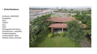 • Shohel Residence
Architects: ARCHFIELD
Bangladesh
Area:
1900 ft²
Year:
2019
Photographs:Asif Salman
Manufacturers: AutoDesk,
Trimble Navigation
Lead Architects: Nitee
Mahbub, Wares Ul Ambia
 