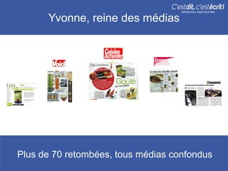 Yvonne, reine des médias




Plus de 70 retombées, tous médias confondus
 