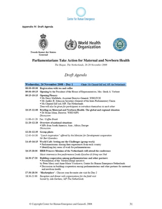 Appendix IV: Draft Agenda




      Tweede Kamer der Staten-
             Generaal

        Parliamentarians Take Action for Maternal and Newborn Health
                            The Hague, The Netherlands, 26-28 November 2008




     © Copyright Center for Human Emergence and Gaiasoft, 2008                31
 